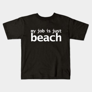 My Job is Just Beach Kids T-Shirt